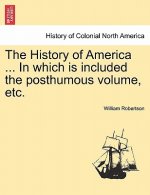 History of America ... in Which Is Included the Posthumous Volume, Etc. Vol. II
