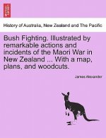Bush Fighting. Illustrated by Remarkable Actions and Incidents of the Maori War in New Zealand ... with a Map, Plans, and Woodcuts.
