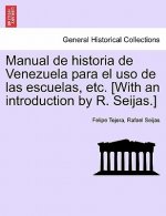 Manual de Historia de Venezuela Para El USO de Las Escuelas, Etc. [With an Introduction by R. Seijas.]