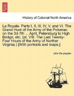 Royale. Parts I, II, III, IV, V, and VI. the Grand Hunt of the Army of the Potomac on the 3D-7th ... April, Petersburg to High Bridge, Etc. (PT. VIII.