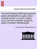 Thomae Hobbes Malmesburiensis opera philosophica quae Latine scripsit omnia in unum corpus nunc primum collecta studio et labore Gulielmi Molesworth.