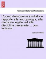L'uomo delinquente studiato in rapporto alla antropologia, alla medicina legale, ed alle discipline carcerarie ... con incisioni.