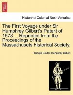 First Voyage Under Sir Humphrey Gilbert's Patent of 1578 ... Reprinted from the Proceedings of the Massachusets Historical Society.