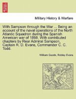 With Sampson Through the War ... Being an Account of the Naval Operations of the North Atlantic Squadron During the Spanish American War of 1898. with