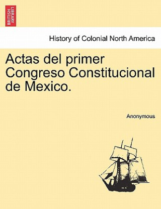 Actas del Primer Congreso Constitucional de Mexico.