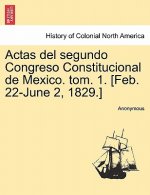Actas del Segundo Congreso Constitucional de Mexico. Tom. 1. [Feb. 22-June 2, 1829.]