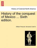 History of the conquest of Mexico ... Sixth edition.