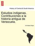 Estudios Indigenas. Contribuciones a la Historia Antigua de Venezuela.