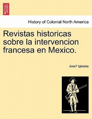 Revistas Historicas Sobre La Intervencion Francesa En Mexico.