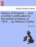 History of England ... And a further continuation to the period of peace, in 1814 ... by Hewson Clarke.