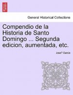 Compendio de La Historia de Santo Domingo ... Segunda Edicion, Aumentada, Etc.