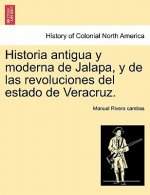 Historia Antigua y Moderna de Jalapa, y de Las Revoluciones del Estado de Veracruz.