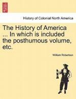 History of America ... in Which Is Included the Posthumous Volume, Etc.