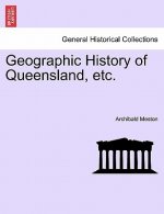 Geographic History of Queensland, Etc.