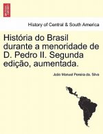 Historia Do Brasil Durante a Menoridade de D. Pedro II. Segunda Edicao, Aumentada.