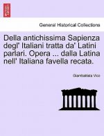 Della Antichissima Sapienza Degl' Italiani Tratta Da' Latini Parlari. Opera ... Dalla Latina Nell' Italiana Favella Recata.