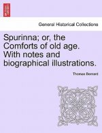 Spurinna; Or, the Comforts of Old Age. with Notes and Biographical Illustrations.
