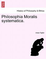 Philosophia Moralis Systematica.
