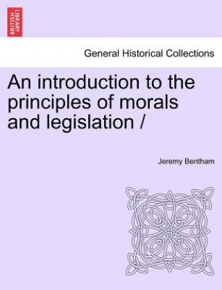 introduction to the principles of morals and legislation /