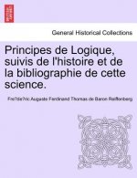 Principes de Logique, Suivis de L'Histoire Et de La Bibliographie de Cette Science.
