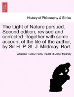 Light of Nature Pursued. Second Edition, Revised and Corrected. Together with Some Account of the Life of the Author, by Sir H. P. St. J. Mildmay, Bar