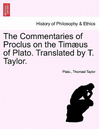Commentaries of Proclus on the Timaeus of Plato. Translated by T. Taylor.