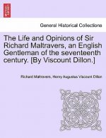 Life and Opinions of Sir Richard Maltravers, an English Gentleman of the Seventeenth Century. [By Viscount Dillon.]