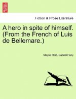 Hero in Spite of Himself. (from the French of Luis de Bellemare.) Vol. II.