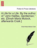 Life for a Life. by the Author of John Halifax, Gentleman, Etc. [Dinah Maria Mulock, Afterwards Craik.] Vol. II.