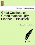Great Catches; Or, Grand Matches. [By Eleanor F. Blakiston.]