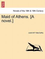 Maid of Athens. [A Novel.] Vol. I