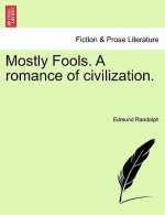 Mostly Fools. a Romance of Civilization.