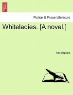 Whiteladies. [A Novel.]Vol. I.