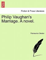 Philip Vaughan's Marriage. a Novel.