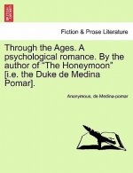 Through the Ages. a Psychological Romance. by the Author of the Honeymoon [I.E. the Duke de Medina Pomar].