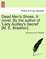 Dead Men's Shoes. a Novel. by the Author of 'lady Audley's Secret' [m. E. Braddon].
