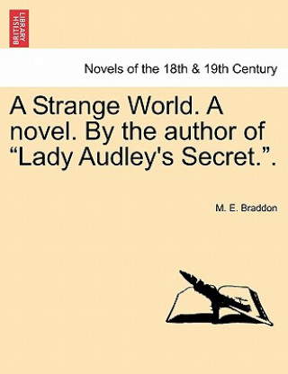 Strange World. a Novel. by the Author of Lady Audley's Secret..