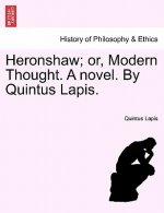 Heronshaw; Or, Modern Thought. a Novel. by Quintus Lapis.