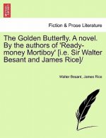 Golden Butterfly. a Novel. by the Authors of 'Ready-Money Mortiboy' [I.E. Sir Walter Besant and James Rice]