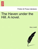 Haven Under the Hill. a Novel.