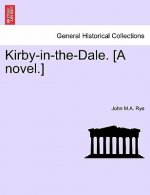 Kirby-In-The-Dale. [A Novel.]