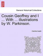 Cousin Geoffrey and I ... with ... Illustrations by W. Parkinson.