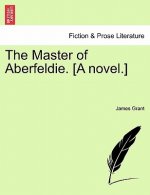 Master of Aberfeldie. [A Novel.]