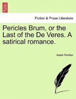 Pericles Brum, or the Last of the de Veres. a Satirical Romance.