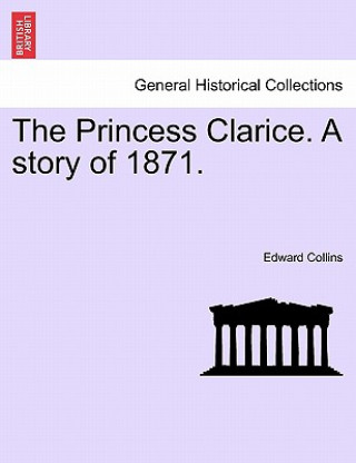 Princess Clarice. a Story of 1871.