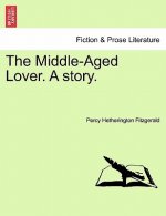 Middle-Aged Lover. a Story. Vol. I.