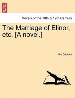 Marriage of Elinor, Etc. [A Novel.] Vol. I.