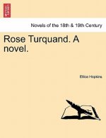Rose Turquand. a Novel.Vol. I.