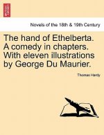 Hand of Ethelberta. a Comedy in Chapters. with Eleven Illustrations by George Du Maurier. Vol. I.