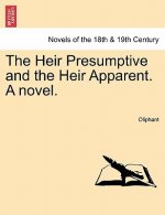 Heir Presumptive and the Heir Apparent. a Novel. Vol. I